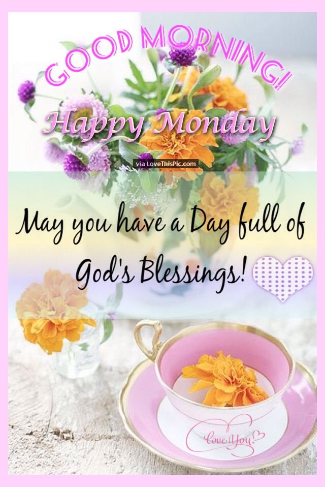 Good Morning Happy Monday May You Have Day.full Of God Blessings Pic