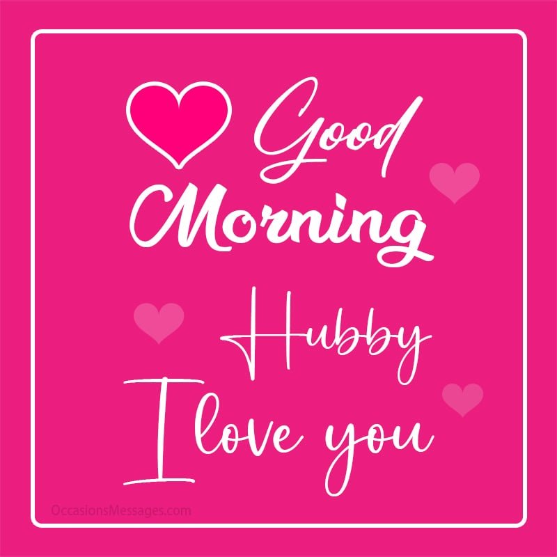 Good Morning Hubby I Love You
