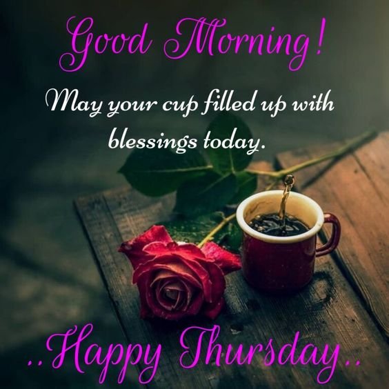 Good Morning May Your Cup Filled Up With Blessing Happy Thursday Image