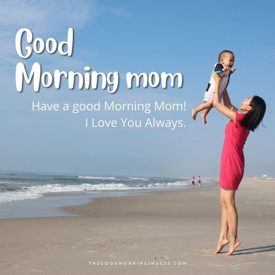 Have A Good Morning Mornimng Mom I Love You Mom