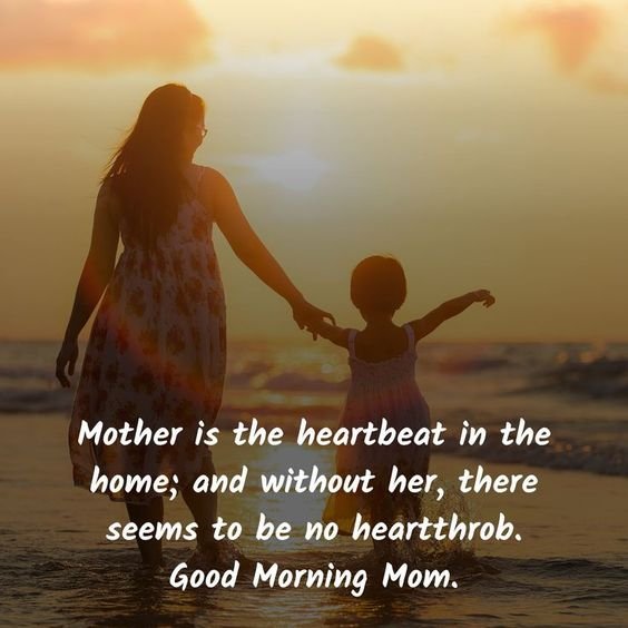 Mother Is The Heartbeart At Home Good Morning Mom