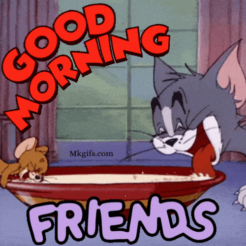 Good Morning Tom N Jerry Friends Gif